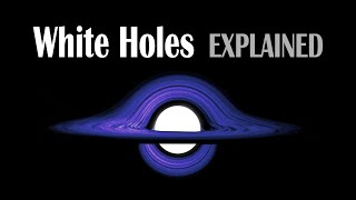 White Holes EXPLAINED [upl. by Wiedmann584]