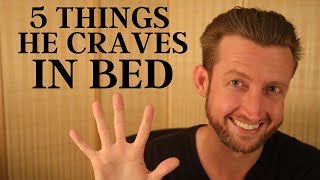 5 Things Hes Craving from You in Bed and how to do them [upl. by Sassan]