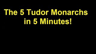 The 5 Tudor Monarchs in 5 Minutes [upl. by Dew]