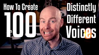 How To Create 100 Distinctly Different Voices [upl. by Ynar]