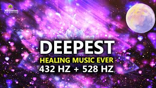 432 Hz  528 Hz DEEPEST Healing Music l DNA Repair amp Full Body Healing l Let Go Of Negative Energy [upl. by Harrat]