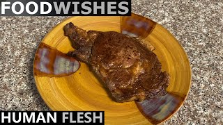 Human Flesh  Food Wishes  Chef John Parody [upl. by Kall]