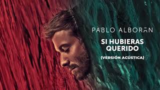 Pablo Alborán  Si hubieras querido Versión Acústica [upl. by Solohcin]