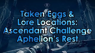 Destiny 2 Taken Eggs amp Lore Location  Ascendant Challenge Aphelions Rest [upl. by Hannala19]