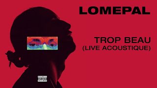 Lomepal  Trop beau live acoustique official audio [upl. by Aicxela549]