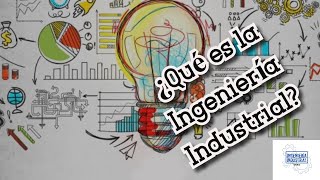 ¿QUÉ ES LA INGENIERÍA INDUSTRIAL [upl. by Fabiola]