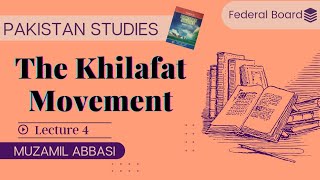 Khilafat Movement  Chapter 1 Lecture 4  Pakistan Studies  Federal Board  CSS  PMS Pak Affairs [upl. by Amble]