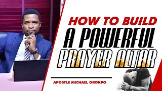 How To Build A Powerful Prayer Altar  Apostle Orokpo Michael [upl. by Ber]