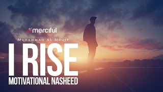 I Rise  Motivational Nasheed  By Muhammad al Muqit [upl. by Htidirrem]