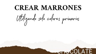 ¿Cómo crear marrones con los colores primarios Colores Tierra [upl. by Darline]