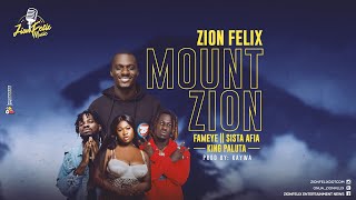 Zionfelix Mount Zion Feat Fameye Sista Afia amp King Paluta [upl. by Rempe]