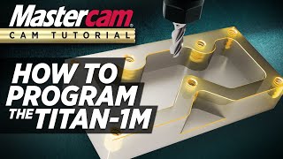 Mastercam CAM Tutorial  Programming The TITAN1M FREE Resources [upl. by Maclaine229]