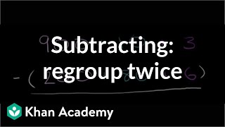 Subtracting regrouping twice  Addition and subtraction  Arithmetic  Khan Academy [upl. by Welcome]