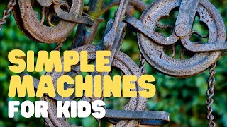 Simple Machines for Kids  Learn all about the 6 simple machines [upl. by Iru505]