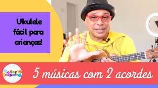 5 MÚSICAS INFANTIS COM APENAS 2 ACORDES NO UKULELE [upl. by Judd]