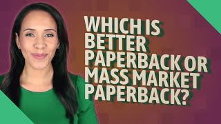 Which is better paperback or mass market paperback [upl. by Manson]