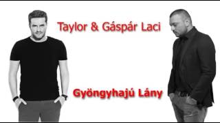 TAYLOR amp GÁSPÁR LACI Gyöngyhajú Lány Radio edit [upl. by Aicenaj306]