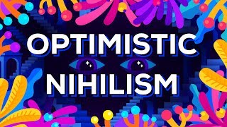 Optimistic Nihilism [upl. by Pyszka698]