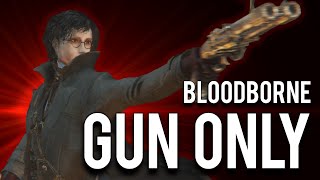 How to quotGun Onlyquot Bloodborne [upl. by Boy]