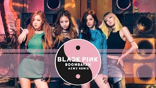 BLACKPINK  BOOMBAYAH AZWZ Remix [upl. by Bushey]