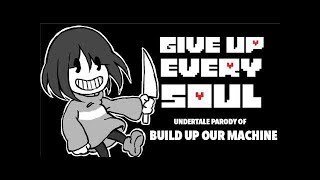 【UNDERTALE PARODY OF BUILD OUR MACHINE 】GIVE UP EVERY SOUL BATIM X UNDERTALE [upl. by Lorien]