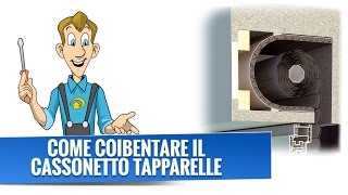 Come Coibentare il Cassonetto Tapparelle [upl. by Anitteb]