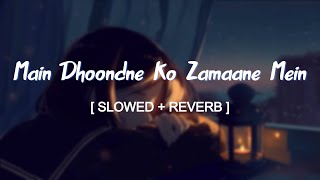 Main Dhoondne Ko Zamaane Mein Jab Wafa Nikla Slowed and Reverbed Magical  Arijit Singh [upl. by Ynohtnaluap870]