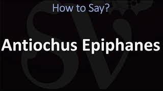 How to Pronounce Antiochus Epiphanes CORRECTLY [upl. by Toft84]