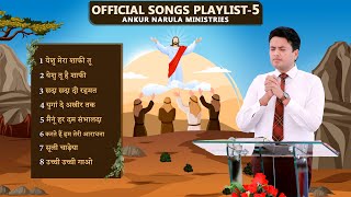 PLAYLIST5 OFFICIAL SONGS OF ANKUR NARULA MINISTRIES [upl. by Navad]