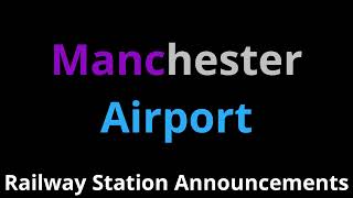 Manchester Airport Railway Station Announcements [upl. by Oiromed]