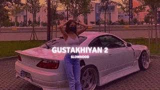 Gustakhiyan 2  The Landers Slowed Reverb [upl. by Sileas]