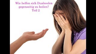 Dualseelenliebe erleben  Wie helfen sich Dualseelen gegenseitig zu heilen Teil 2 [upl. by Shelley]