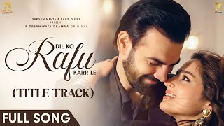 Dil Ko Rafu Karr Lei Title Track  Ayesha Khan Karan V Grover  Sargun Mehta Ravi Dubey [upl. by Aziaf809]