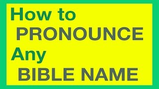 How To Pronounce Bible Names With Ease [upl. by Barny511]