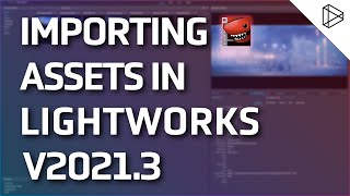 Importing Assets  Lightworks Quickstart Guide [upl. by Hike596]