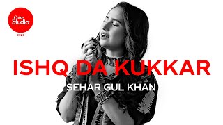 Coke Studio 2020  Ishq Da Kukkar  Sehar Gul Khan [upl. by Reeve]