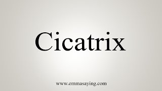 How To Say Cicatrix [upl. by Brittain]