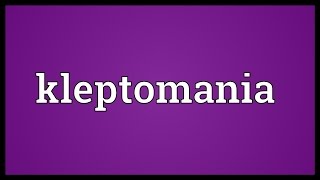 Kleptomania Meaning [upl. by Notlim135]