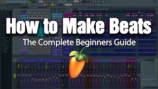 HOW TO MAKE BEATS  The Complete Beginners Guide FL Studio 20 [upl. by Win336]