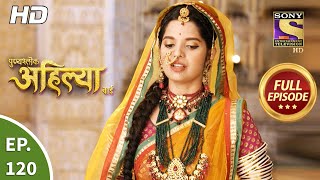 Punyashlok Ahilya Bai  Ep 120  Full Episode  18th June 2021 [upl. by Dnalloh]