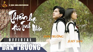 THIÊN HẠ HỮU TÌNH NHÂN  ĐAN TRƯỜNG FT JUKY SAN  OFFICAL MV [upl. by Burta]