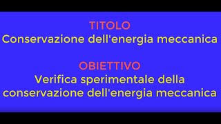 Lezioni di Fisica Esperimento Conservazione Energia Meccanica PARTE 1 [upl. by Crandale]