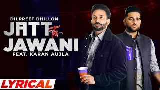 Jatt Te Jawani Lyrical  Dilpreet Dhillon ft Karan Aujla  Sara Gurpal  Desi Crew  New Song 2021 [upl. by Knox]