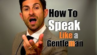 How to Speak Like A Gentleman  9 Talking Tips to Earn Respect [upl. by Cochrane]