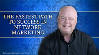 The Fastest Path to Success in Network Marketing [upl. by Garibald]