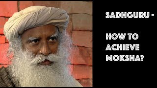 What is moksha how to achieve moksha  Sadhguru [upl. by Haissi466]