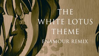 Enamour  The White Lotus Theme Enamour Remix [upl. by Gaddi577]