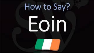 How to Pronounce Eoin CORRECTLY [upl. by Kcirted]