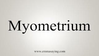 How To Say Myometrium [upl. by Bartholemy]