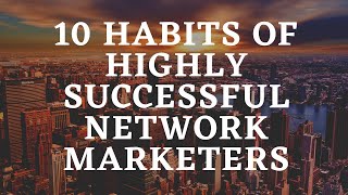 10 Habits Of Highly Successful Network Marketing [upl. by Thurman207]